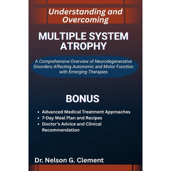Understanding and Overcoming Multiple System Atrophy: A Comprehensive Overview of Neurodegenerative Disorders Affecting , (Paperback)