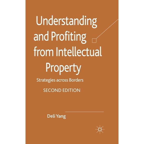 Understanding and Profiting from Intellectual Property: Strategies Across Borders, (Paperback)