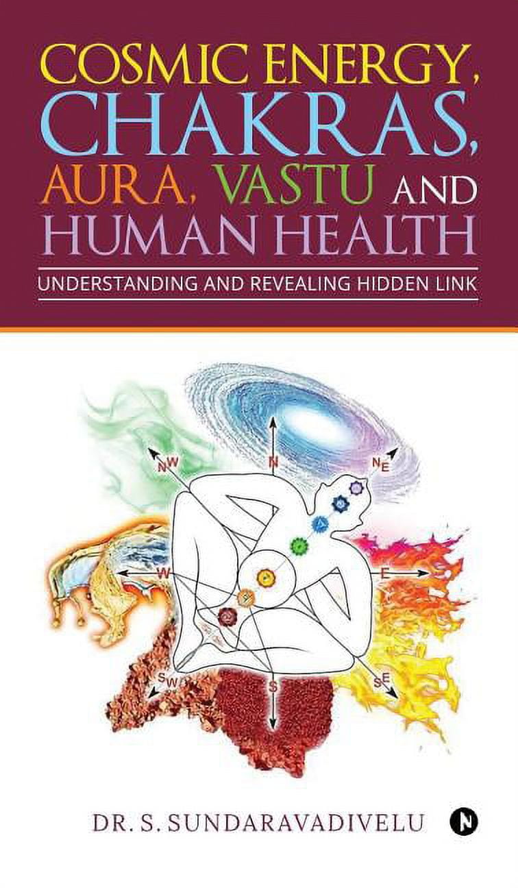 Understanding and Revealing Hidden Link: Cosmic Energy, Chakras, Aura, Vastu and Human Health, (Hardcover)