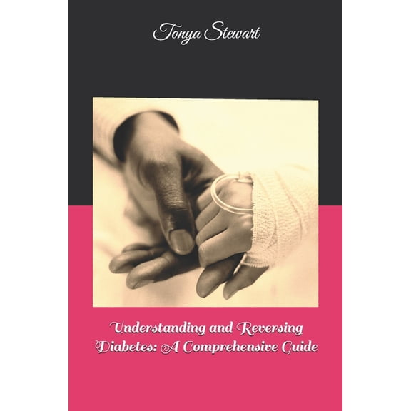 Understanding and Reversing Diabetes: A Comprehensive Guide, (Paperback)