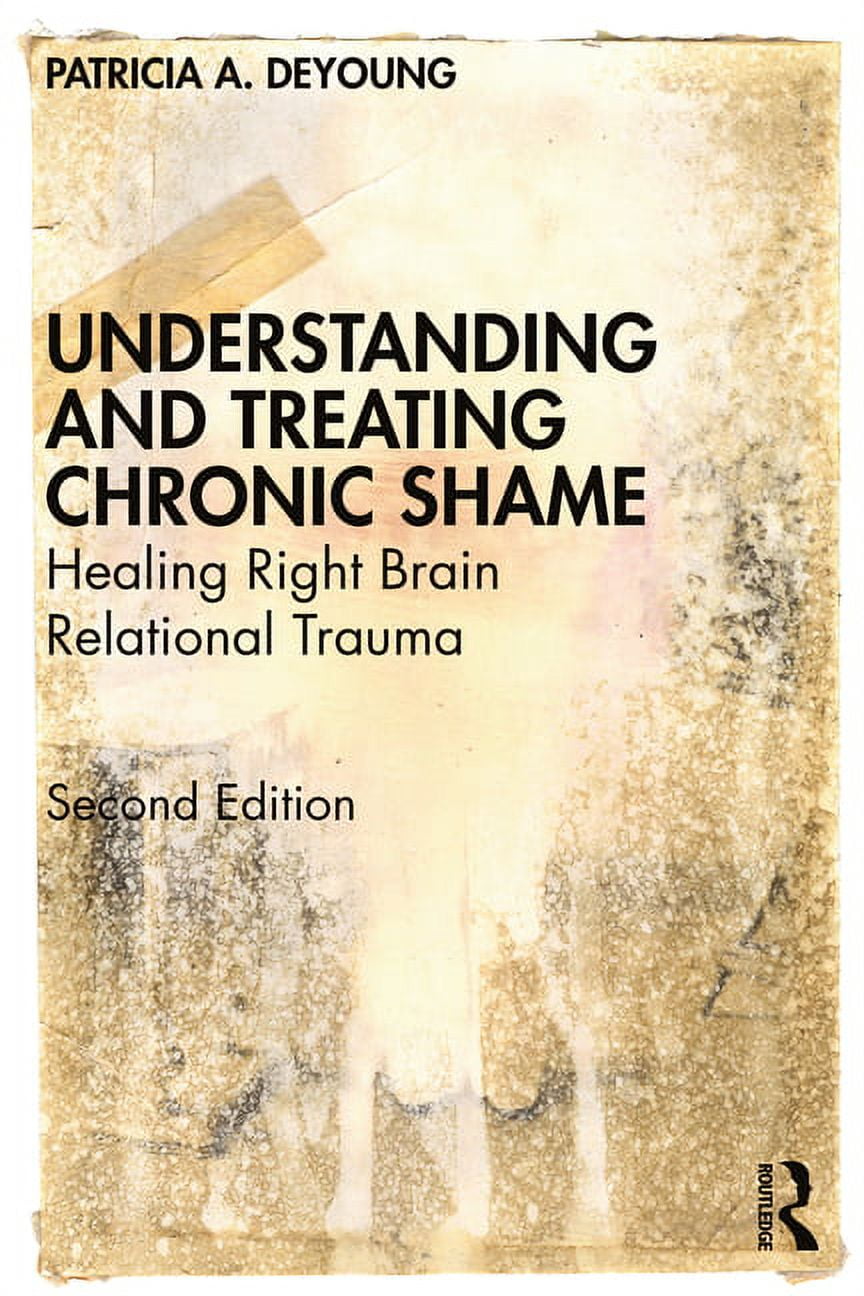 Understanding and Treating Chronic Shame: Healing Right Brain Relational Trauma, (Paperback)