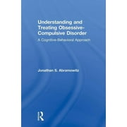 Understanding and Treating Obsessive-Compulsive Disorder A Cognitive Behavioral Approach, Paperback