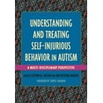 thumbnail image 1 of Understanding and Treating in Autism Understanding and Treating Self-Injurious Behavior in Autism: A Multi-Disciplinary Perspective, (Paperback), 1 of 1