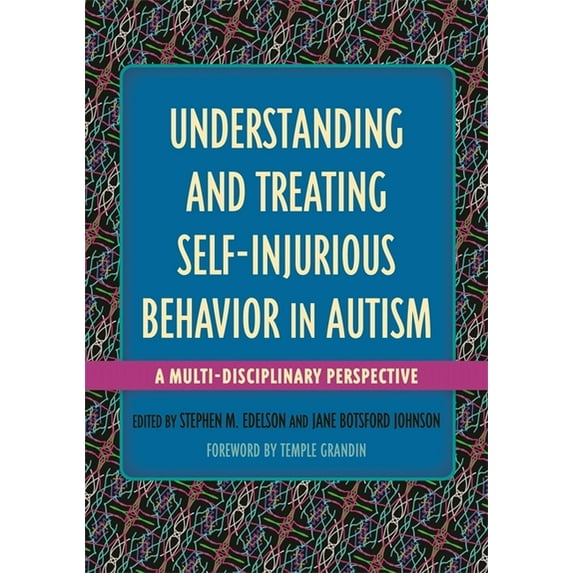 Understanding and Treating in Autism Understanding and Treating Self-Injurious Behavior in Autism: A Multi-Disciplinary Perspective, (Paperback)
