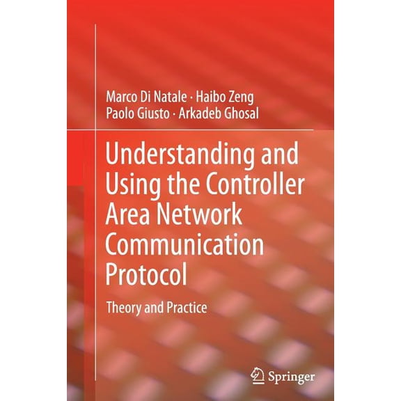 Understanding and Using the Controller Area Network Communication Protocol: Theory and Practice, (Paperback)