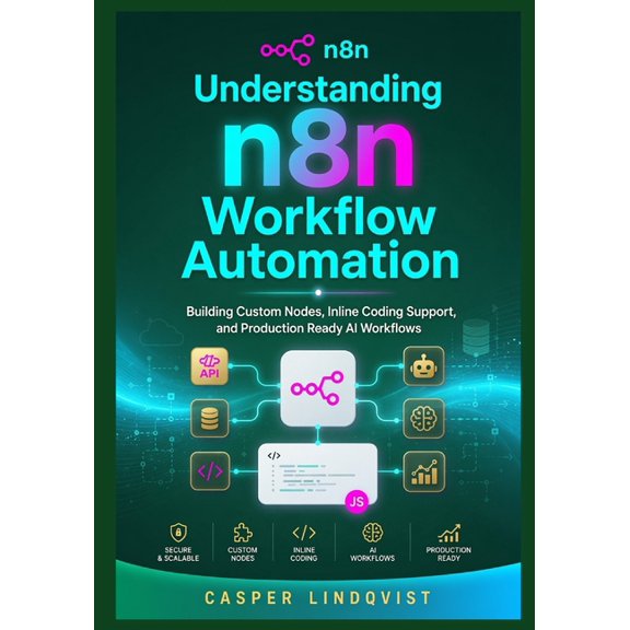 Understanding n8n Workflow Automation: Building Custom Nodes, Inline Coding Support, and Production Ready AI Workflows, (Paperback)