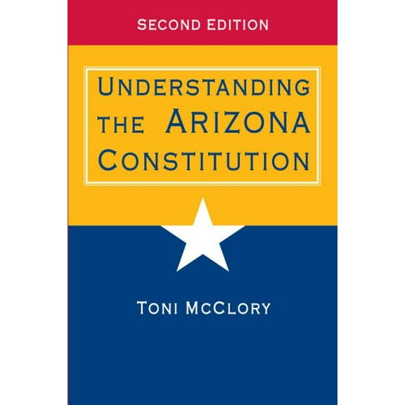 Pre-Owned Understanding the Arizona Constitution (Paperback) 0816529442 9780816529445