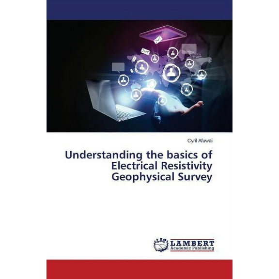 Understanding the Basics of Electrical Resistivity Geophysical Survey (Paperback)