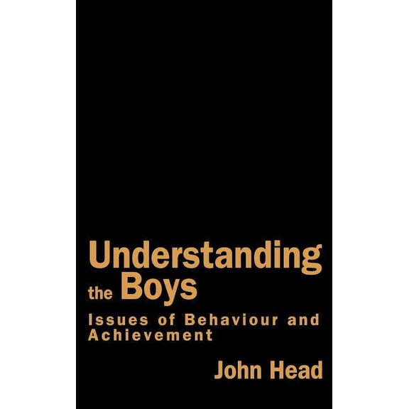 Understanding the Boys: Issues of Behaviour and Achievement, (Hardcover)