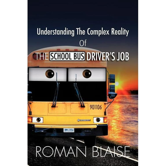 Understanding the Complex Reality of the School Bus Driver's Job, (Paperback)