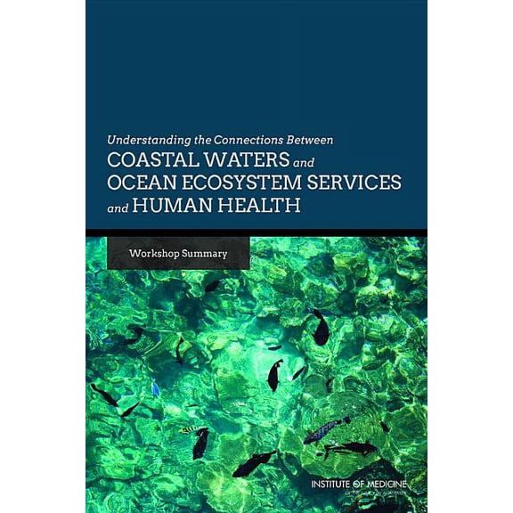 Understanding the Connections Between Coastal Waters and Ocean Ecosystem Services and Human Health: Workshop Summary, (Paperback)