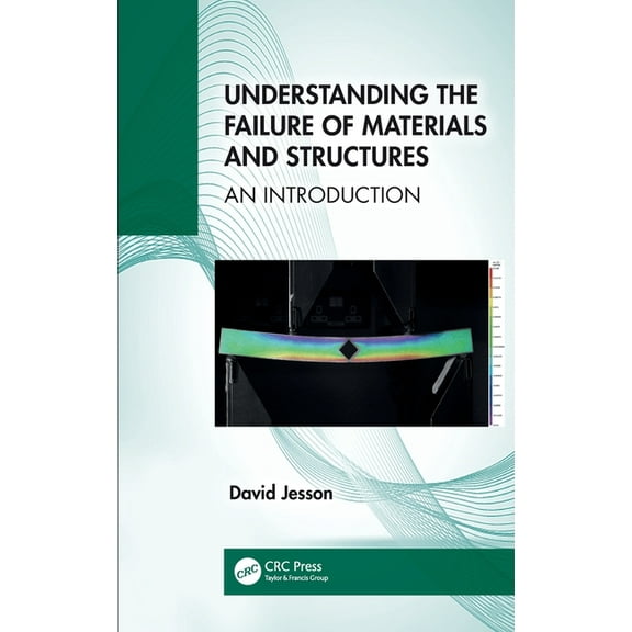 Understanding the Failure of Materials and Structures: An Introduction, (Hardcover)