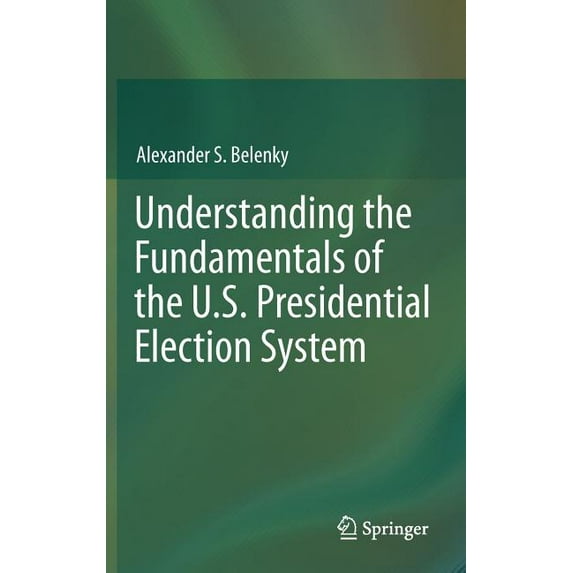 Understanding the Fundamentals of the U.S. Presidential Election System, (Hardcover)