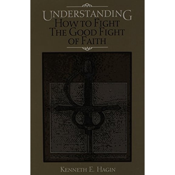 Pre-Owned Understanding: How to Fight the Good Fight of Faith (Paperback) 0892765100 9780892765102