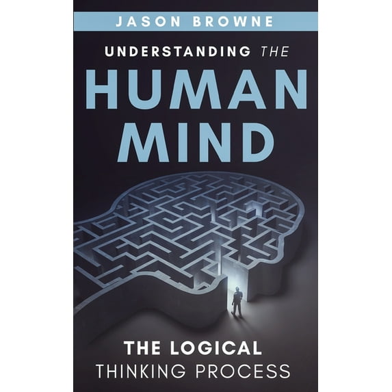Understanding the Human Mind The Logical Thinking Process, (Paperback)