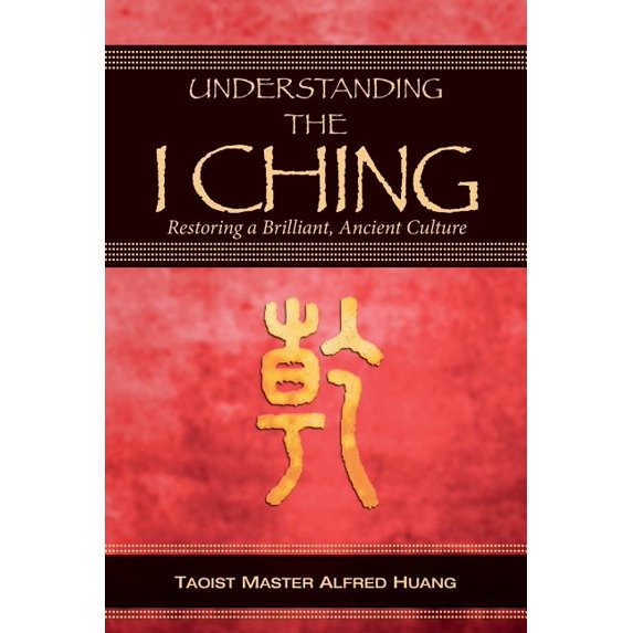 Understanding the I Ching: Restoring a Brilliant, Ancient Culture, (Paperback)