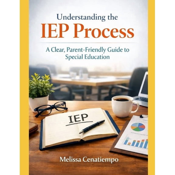 Understanding the IEP Process: A Clear, Parent-Friendly Guide to Special Education, (Paperback)