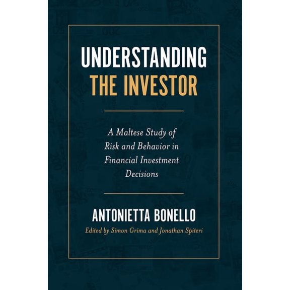 Understanding the Investor: A Maltese Study of Risk and Behavior in Financial Investment Decisions, (Hardcover)