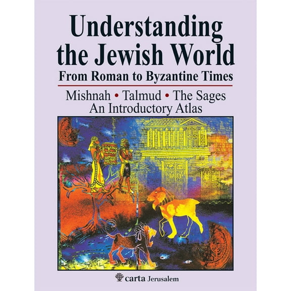 Understanding the Jewish World from Roman to Byzantine Times : Mishnah-Talmud-The Sages--An Introductory Atlas (Paperback)