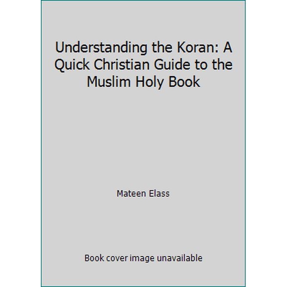 Pre-Owned Understanding the Koran: A Quick Christian Guide to the Muslim Holy Book (Hardcover) 0739448021 9780739448021