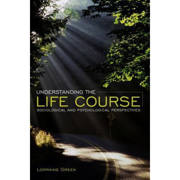 Pre-Owned Understanding the Life Course: Sociological and Psychological Perspectives (Paperback) 0745640168 9780745640167