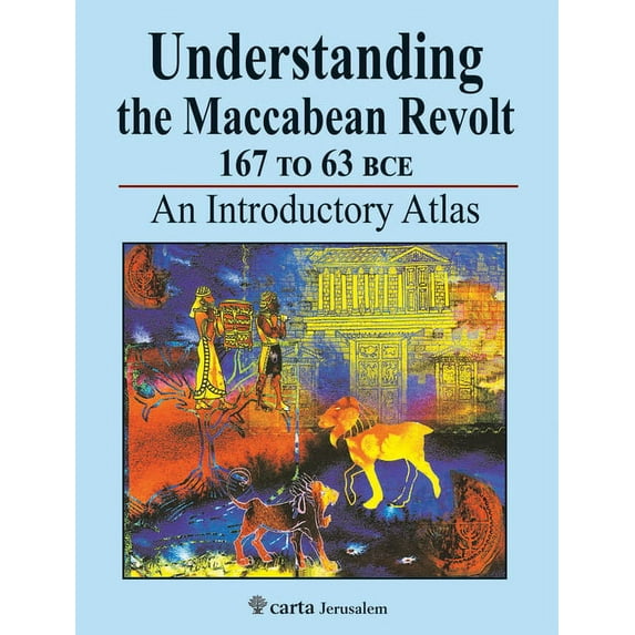 Understanding the Maccabean Revolt 167 to 63 Bce: An Introductory Atlas (Paperback)