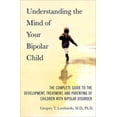 thumbnail image 1 of Pre-Owned Understanding the Mind of Your Bipolar Child: The Complete Guide to the Development, Treatment, and Parenting of Children with Bipolar Disorder, 9780312358891, 031235889X, Hardcover, 1 edition, 1 of 1