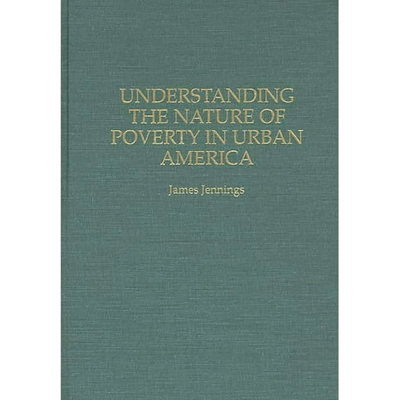 Understanding the Nature of Poverty in Urban America, (Hardcover)