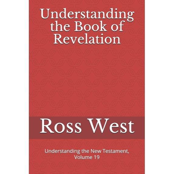 Understanding the New Testament Understanding the Book of Revelation: Understanding the New Testament, Volume 19, Book 19, (Paperback)