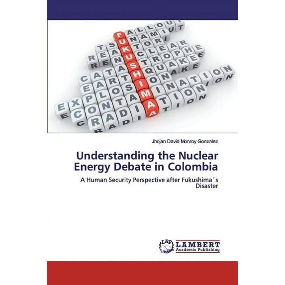 Understanding the Nuclear Energy Debate in Colombia (Paperback)