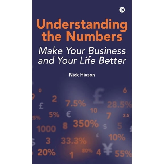 Understanding the Numbers: Make Your Business and Your Life Better, (Hardcover)