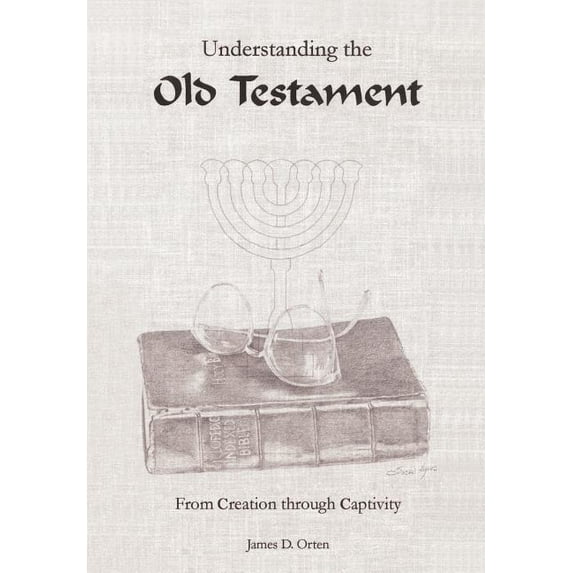 Understanding the Old Testament: From Creation through Captivity Hardcover 1403337144 9781403337146 James D. Orten