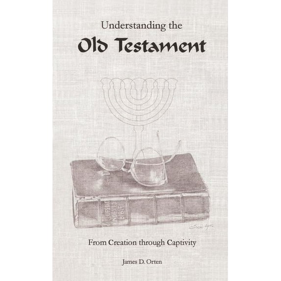 Understanding the Old Testament: From Creation through Captivity (Paperback)