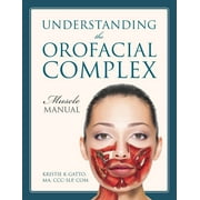 Understanding the Orofacial Complex: Muscle Manual, (Paperback)