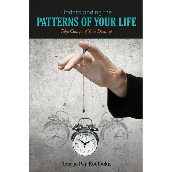 Understanding the Patterns of Your Life: Take Charge of Your Destiny! (Paperback)