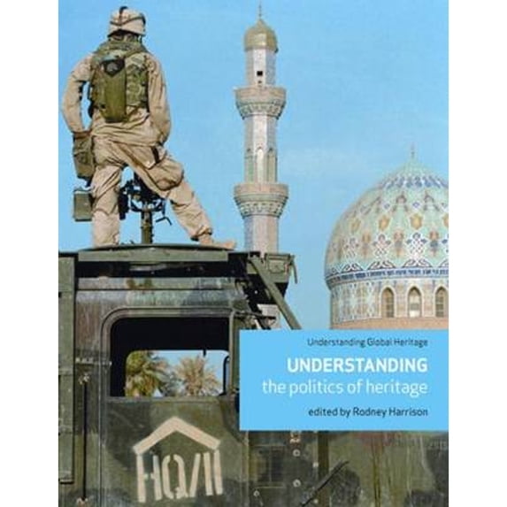 Pre-Owned Understanding the Politics of Heritage (Paperback 9780719081521) by Rodney Harrison