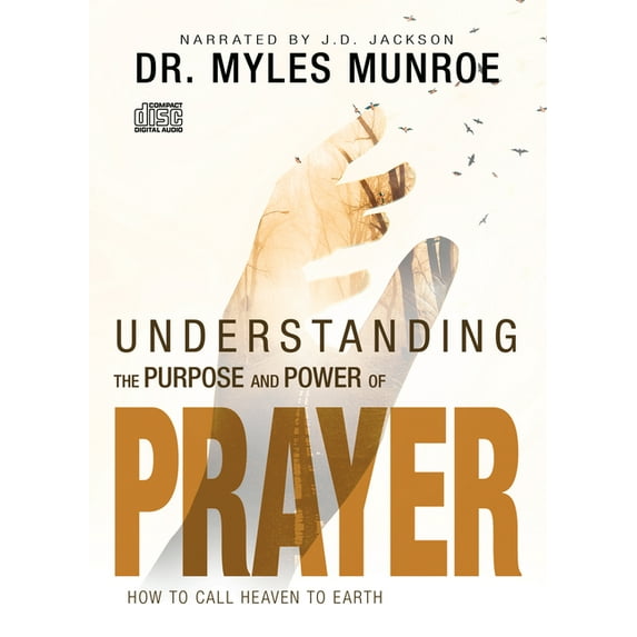 Understanding the Purpose and Power of Prayer : How to Call Heaven to Earth (CD-Audio)