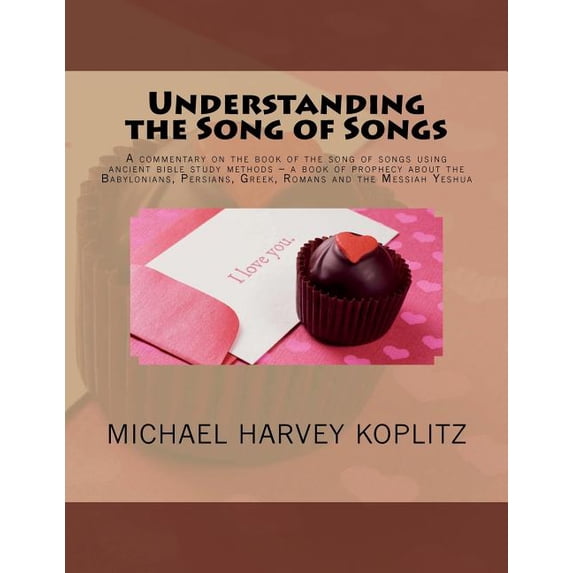 Understanding the Song of Songs: A commentary on the book of the song of songs using ancient bible study methods ? a book of prophecy about the . Greek, Romans and the Messiah Yeshua Paperback Dr.