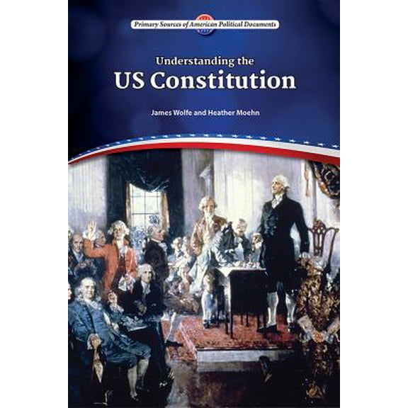 Pre-Owned Understanding the US Constitution Primary Sources of American Political Documents Library Binding James Wolfe, Heather Moehn