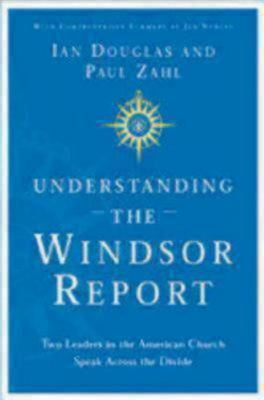 Pre-Owned Understanding the Windsor Report: Two Leaders in the American Church Speak Across the Divide (Paperback)