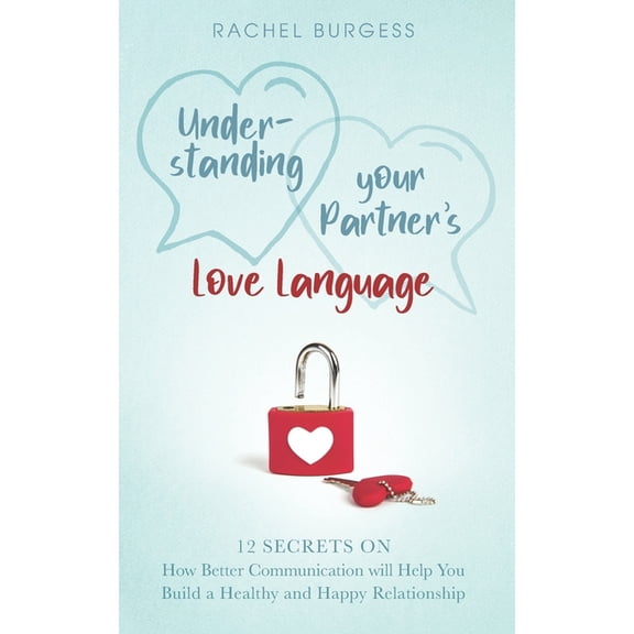 Understanding your Partner's Love Language: 12 Secrets on How Better Communication will Help You Build a Healthy and Hap, (Paperback)