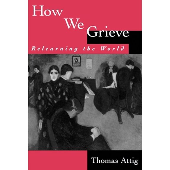 Pre-Owned How We Grieve: Relearning the World (Paperback) 0195074564 9780195074567