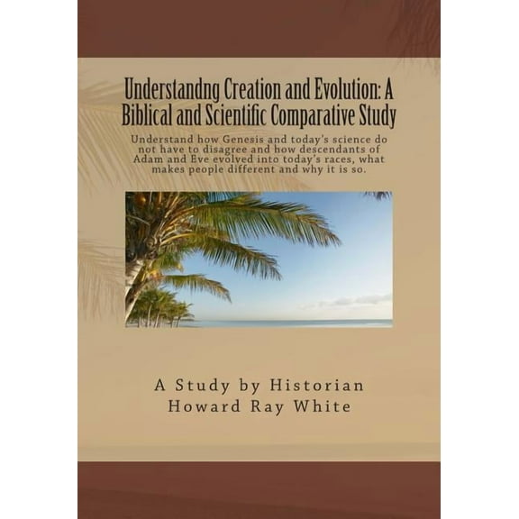 Understandng Creation and Evolution : A Biblical and Scientific Comparative Study (Paperback)