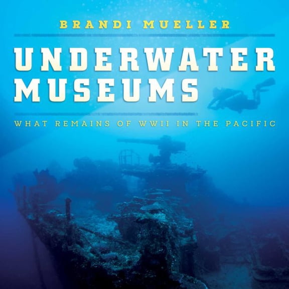 Pre-Owned Underwater Museums : What Remains of WWII in the Pacific (Hardcover)