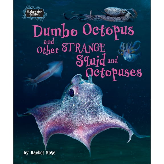 Underwater Oddities Dumbo Octopus and Other Strange Squid and Octopuses, (Hardcover)
