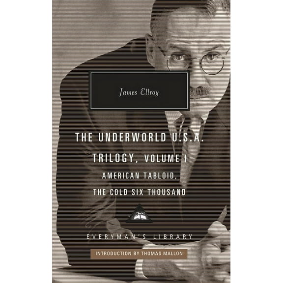 Everyman's Library Contemporary Cla The Underworld U.S.A. Trilogy, Volume I: American Tabloid, the Cold Six Thousand; Introduction by Thomas Mallon, (Hardcover)