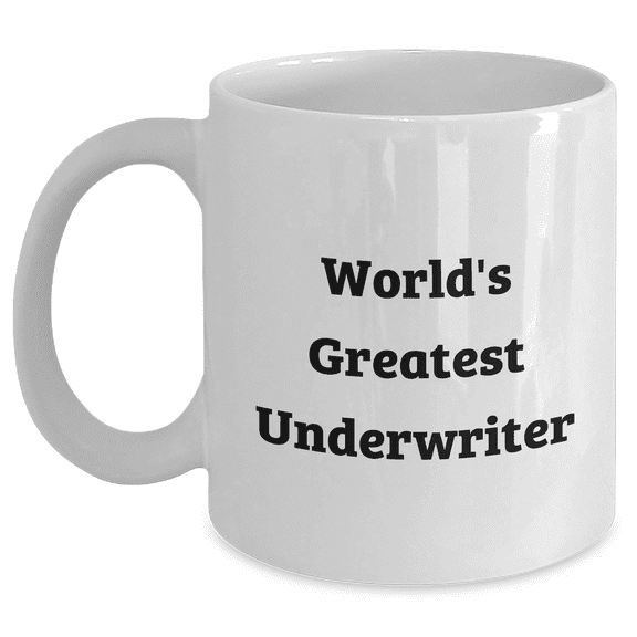 Underwriter Funny Coffee Mug Gifts for Men from Dad on Father's Day - 'World's Greatest Underwriter' Quote - 11oz or 15oz Capacity, Microwave and Dishwasher Safe