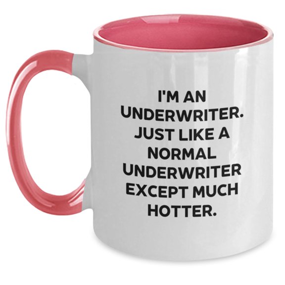 Underwriter Gifts for Graduation, Funny Two Tone Coffee Mugs, I'm An Underwriter. Just Like A Normal Underwriter Except Much Hotter., Gifts from Friends, Gifts for Underwriter
