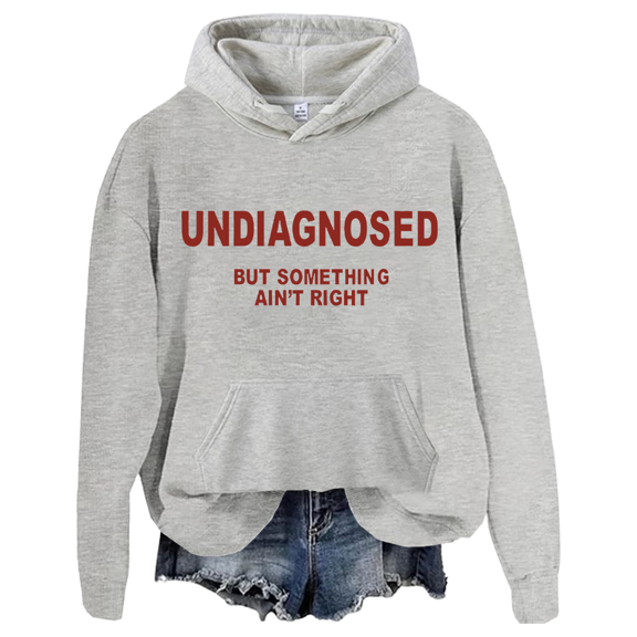 Undiagnosed But Something Ain’T Right Hoodie Unisex