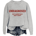 thumbnail image 1 of Undiagnosed But Something Ain’T Right Sweatshirt Unisex, 1 of 7